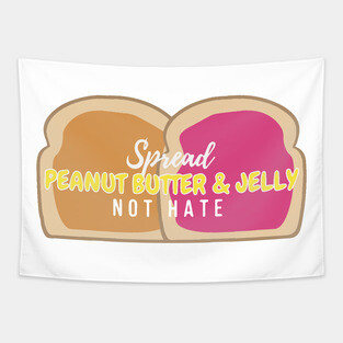 Spread Peanut Butter and Jelly Not Hate - Positive Message Design Tapestry