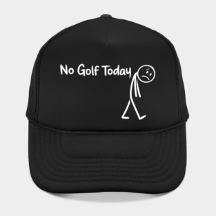 Funny Golf Lover No Golf Today Hat