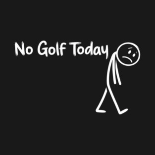 Funny Golf Lover No Golf Today