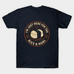 I’m Just Here for the Rice & Nori – Spam Musubi Foodie T-Shirt