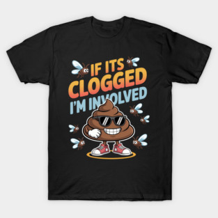 If It'S Clogged I'M Involved Funny Adult Humor P00P Sunglass T-Shirt