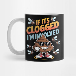 If It'S Clogged I'M Involved Funny Adult Humor P00P Sunglass Mug