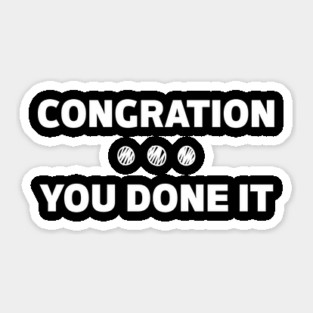 Congration You Done It Sticker