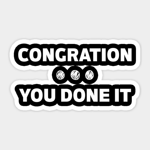 Congration You Done It Sticker by The WYLD Tribe