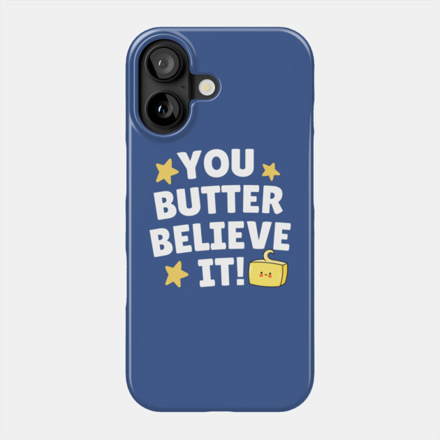 You Butter Believe it Phone Case by The WYLD Tribe