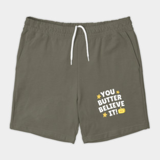 You Butter Believe it Shorts