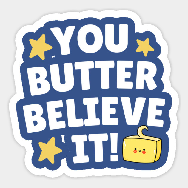 You Butter Believe it Magnet by The WYLD Tribe
