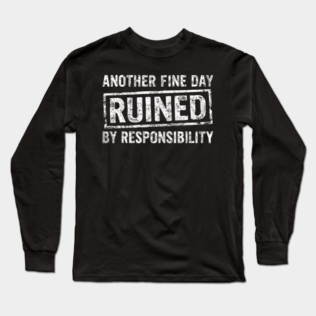 Another Fine Day Ruined by Responsibility Lazy Vibes Long Sleeve T-Shirt by Anticorporati