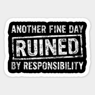 Another Fine Day Ruined by Responsibility Lazy Vibes Magnet