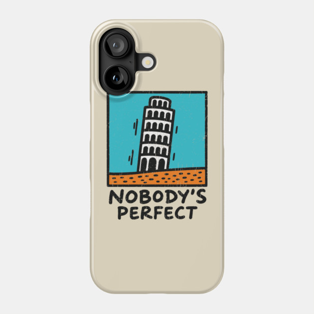 Nobody's Perfect Leaning Tower of Pisa Parody Phone Case by Anticorporati