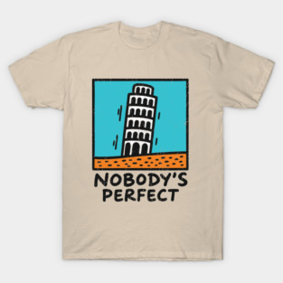Nobody's Perfect Leaning Tower of Pisa Parody T-Shirt