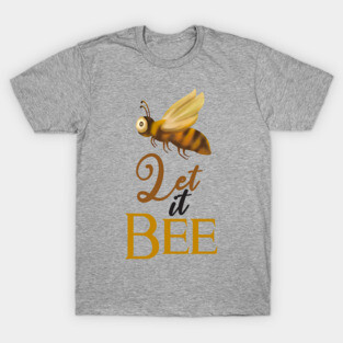 Let It Bee T-Shirt