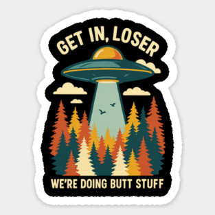 UFO Get In Loser Butt Stuff Forest Retro Style Sticker