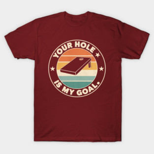 YOUR HOLE IS MY GOAL - RETRO CORNHOLE T-Shirt