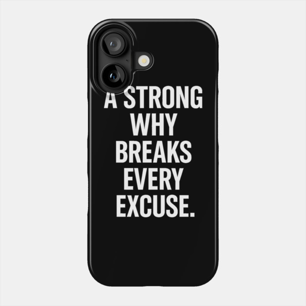 A Strong Why Breaks Every Excuse Motivational Gift Phone Case by Harriet's Store