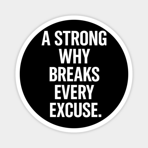 A Strong Why Breaks Every Excuse Motivational Gift Magnet by Harriet's Store