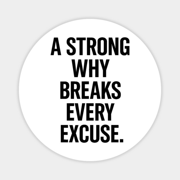 A Strong Why Breaks Every Excuse Motivational Gift Magnet by Harriet's Store