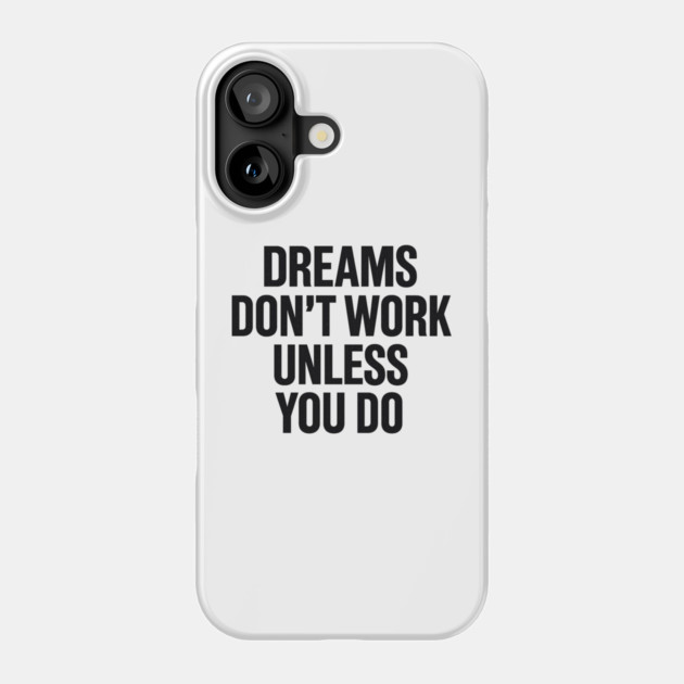 Dreams Don't Work Unless You Do Motivational Gift Phone Case by Harriet's Store