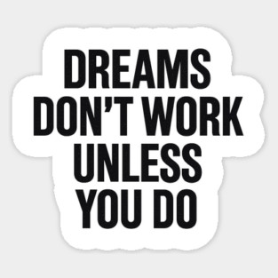 Dreams Don't Work Unless You Do Motivational Gift Sticker