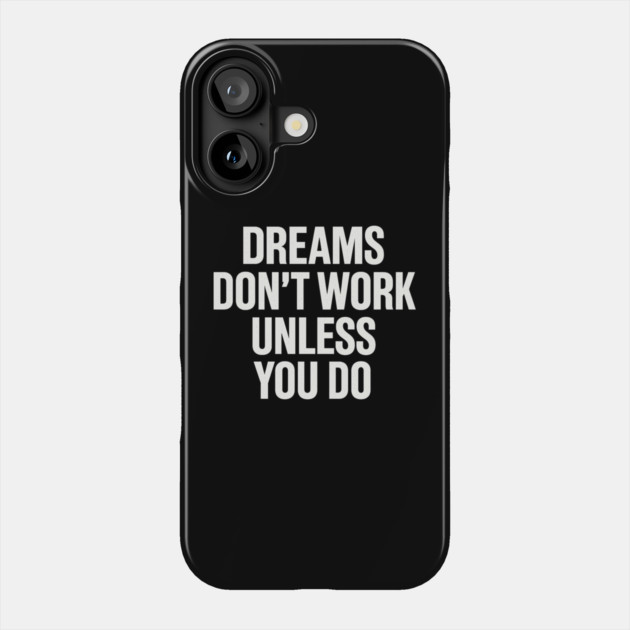 Dreams Don't Work Unless You Do Motivational Gift Phone Case by Harriet's Store