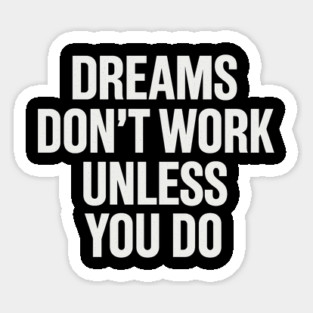 Dreams Don't Work Unless You Do Motivational Gift Sticker
