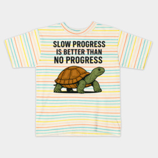 Slow Progress Is Better Than No Progress Motivational Gift Kids T-Shirt