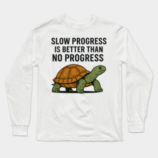 Slow Progress Is Better Than No Progress Motivational Gift Long Sleeve T-Shirt