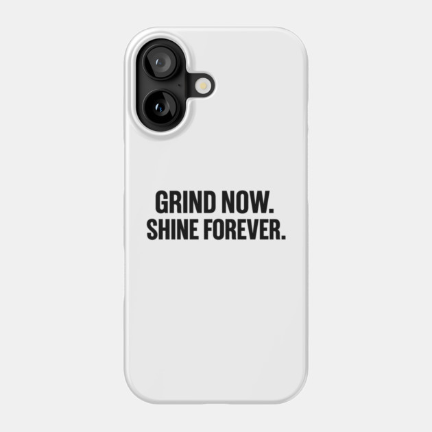 Grind Now. Shine Forever. Motivational Gift Phone Case by Harriet's Store
