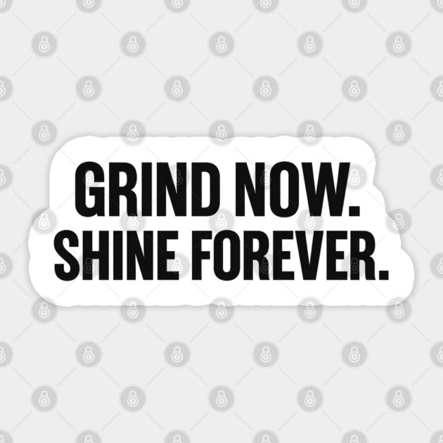 Grind Now. Shine Forever. Motivational Gift Sticker by Harriet's Store