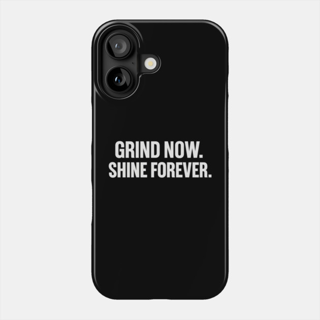 Grind Now. Shine Forever. Motivational Gift Phone Case by Harriet's Store