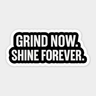 Grind Now. Shine Forever. Motivational Gift Sticker