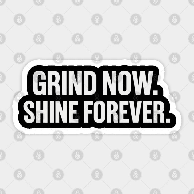 Grind Now. Shine Forever. Motivational Gift Sticker by Harriet's Store