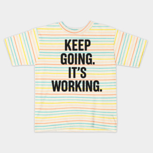 Keep Going. It's Working. Motivational Gift Kids T-Shirt