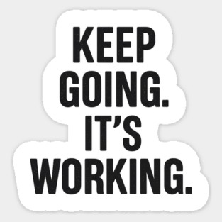 Keep Going. It's Working. Motivational Gift Sticker