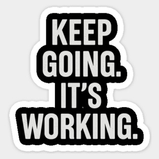 Keep Going. It's Working. Motivational Gift Sticker