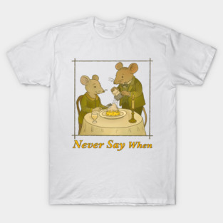 Never Say When T-Shirt