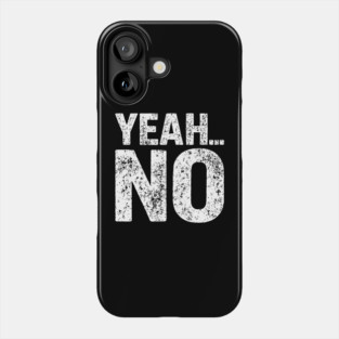 Yeah No Grumpy Dry Humor No Nonsense Attitude Phone Case