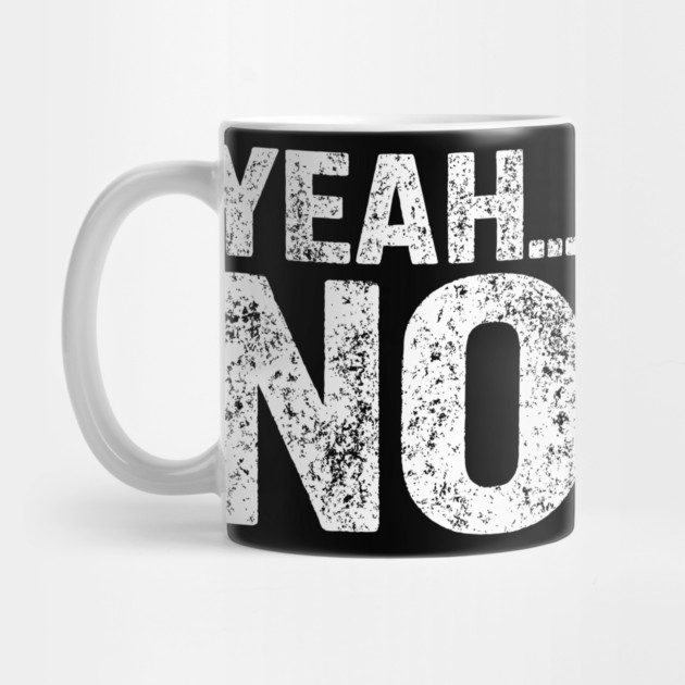 Yeah No Grumpy Dry Humor No Nonsense Attitude by Anticorporati