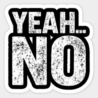 Yeah No Grumpy Dry Humor No Nonsense Attitude Sticker