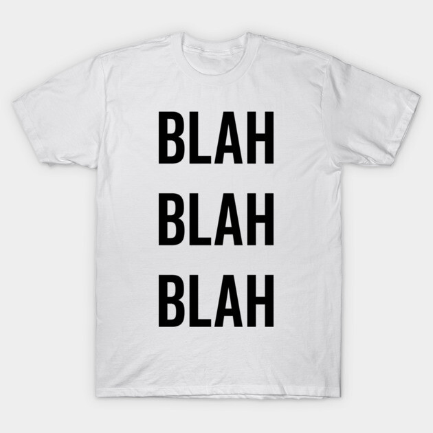 Blah Blah Blah T-Shirt by Frank Ring
