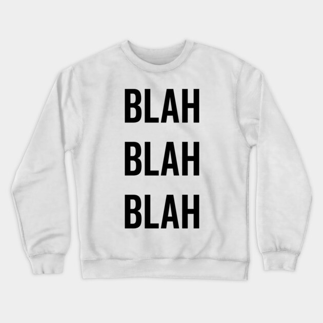 Blah Blah Blah Crewneck Sweatshirt by Frank Ring