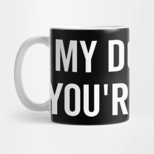 My Dog Said You’re a Hoe Mug