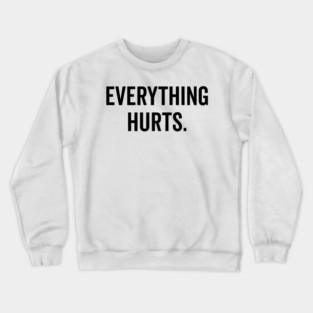 Everything Hurts Crewneck Sweatshirt