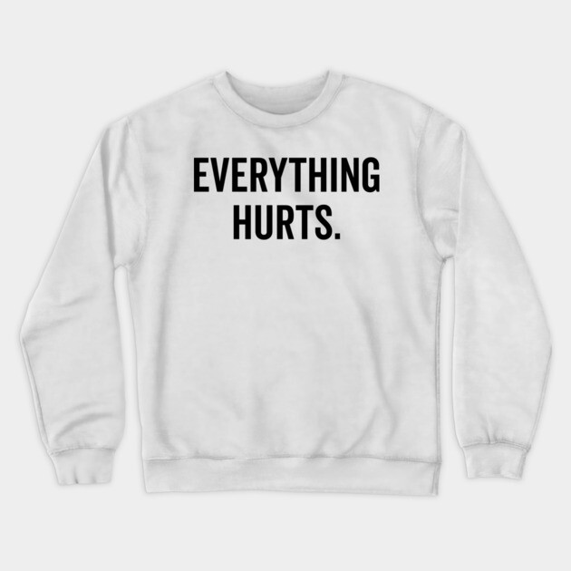 Everything Hurts Crewneck Sweatshirt by Frank Ring