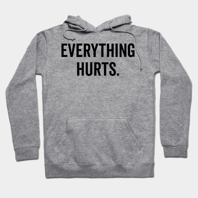 Everything Hurts Hoodie by Frank Ring