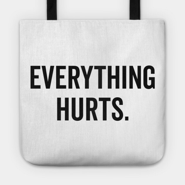 Everything Hurts Tote by Frank Ring