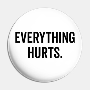 Everything Hurts Pin
