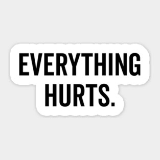 Everything Hurts Sticker