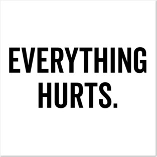 Everything Hurts Posters and Art