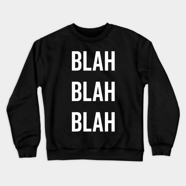 Blah Blah Blah Crewneck Sweatshirt by Frank Ring